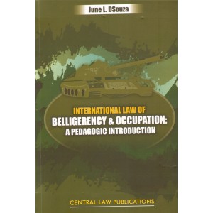 Central Law Publication's International Law of Belligerency and Occupation: A Pedagogic Introduction by June L. DSouza